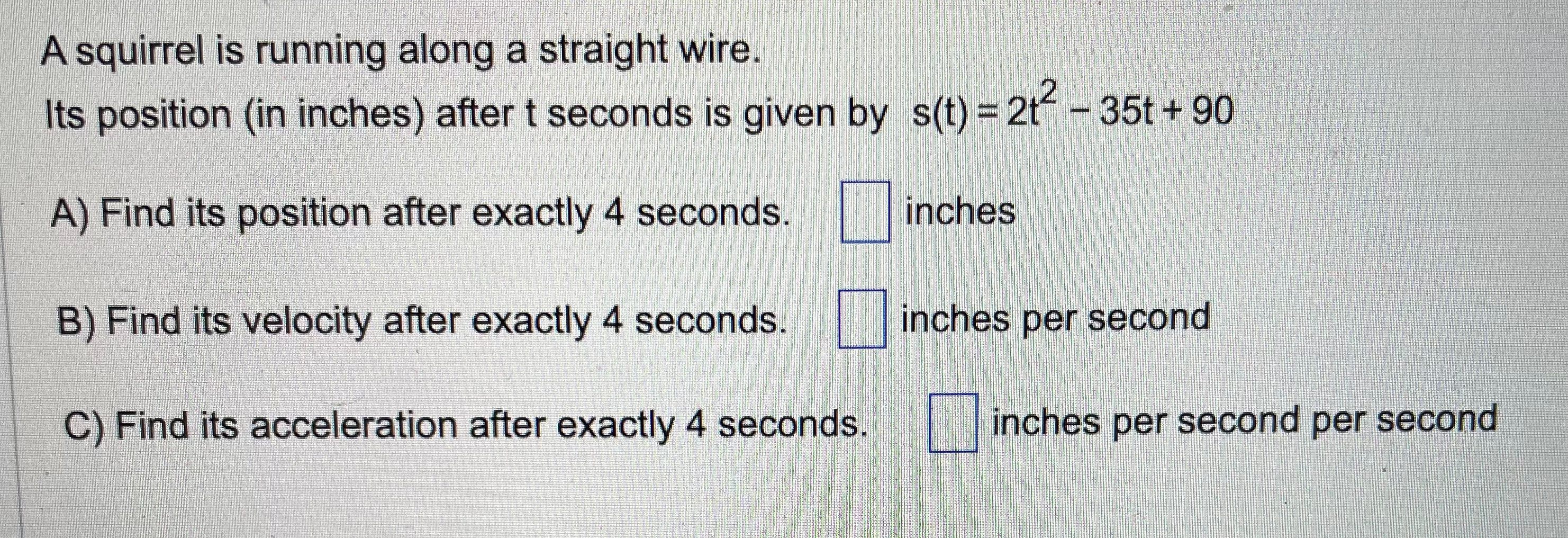 A squirrel is running along a straight wire. Its position (in