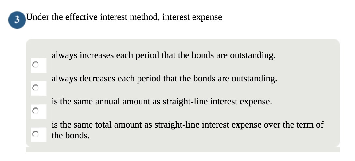 oUnder the effective interest method, interest expense always increases each period