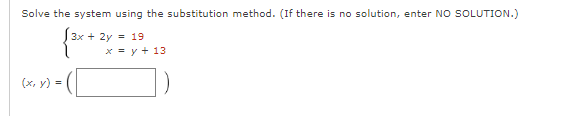 solution, enter NO SOLUTION.) 3x + 2y = 19 xBy+ 13 (x,