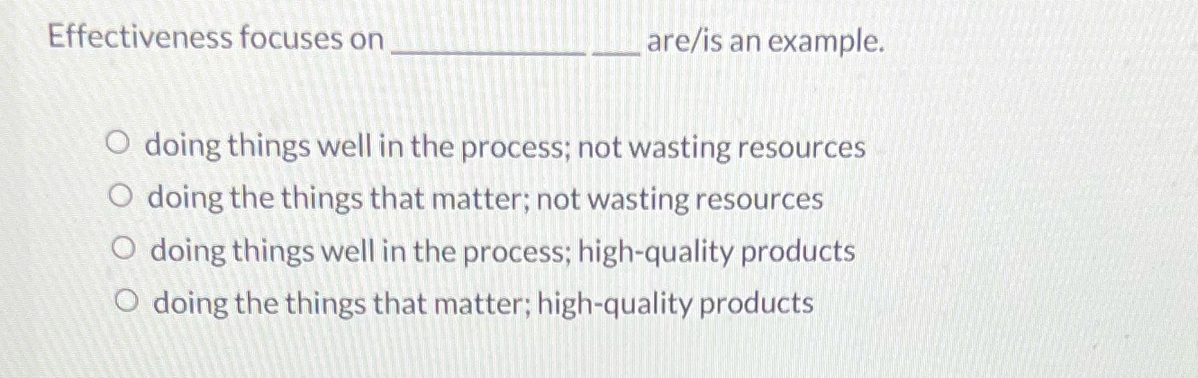Effectiveness focuses on __ N _ _ .aro/is an example. 0