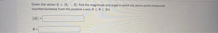 and angle in which the vector points (measured counterclockwise from the positive