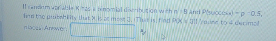 no additional details If random variable X has a binomial distribution with