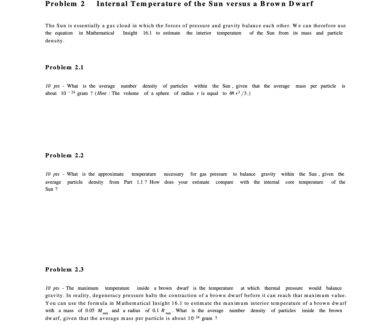 The Sun is essentially a gas cloud in which the forces of