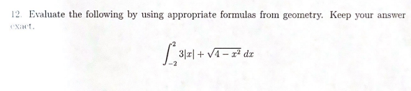 12. Evaluate the following by using appropriate formulas from geometry. Keep
