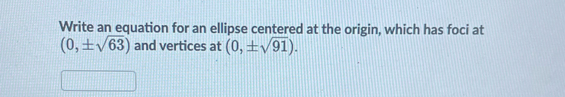 please answer asap! Write an equation for an ellipse centered at the