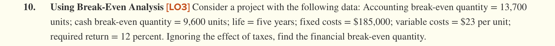  10. Using Break-Even Analysis [L03] Consider a project with the following