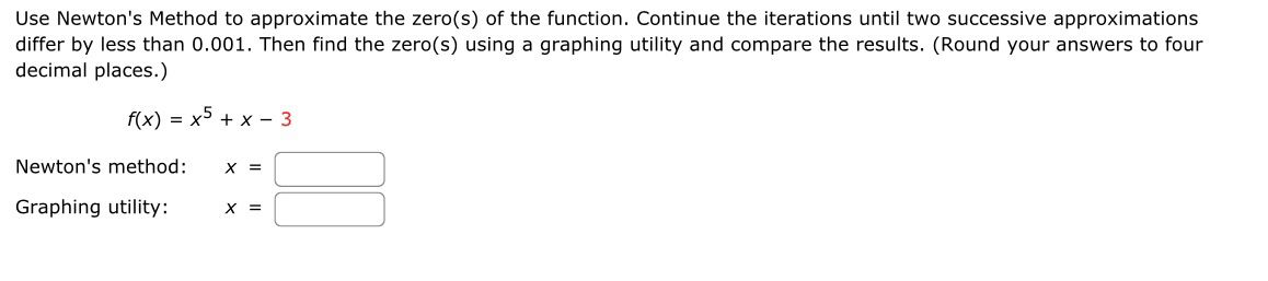  Use Newton's Method to approximate the zero(s) of the function. Continue