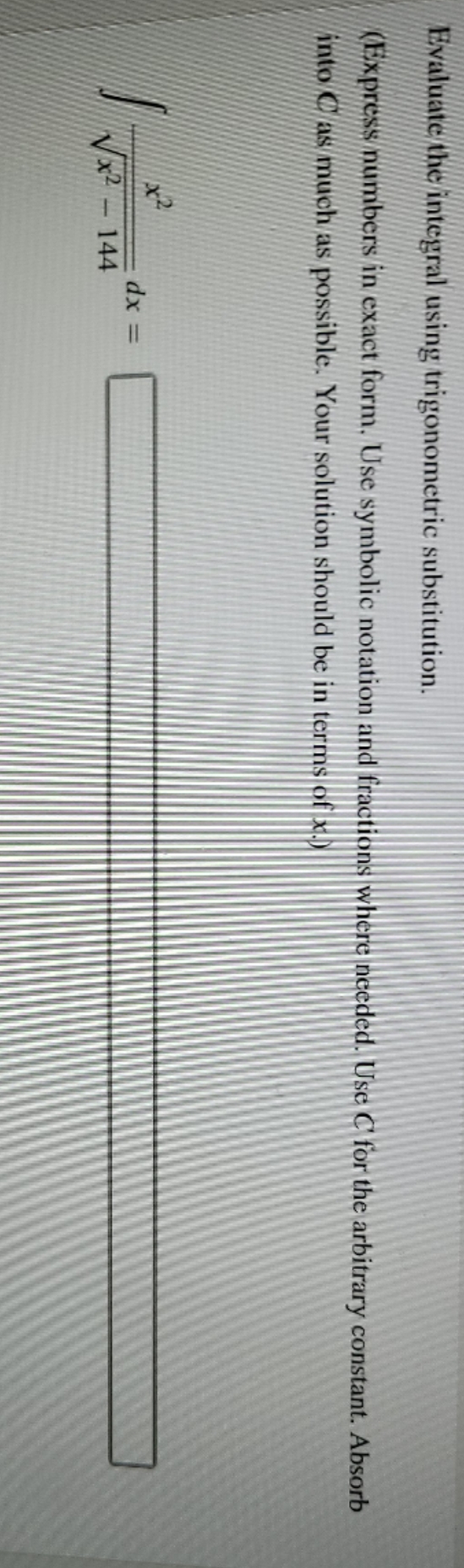Absorb into C as much as possible Evaluate the integral using trigonometric
