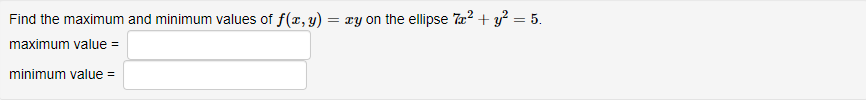 Find the maximum and minimum values 0fz,y) = myon the ellipse