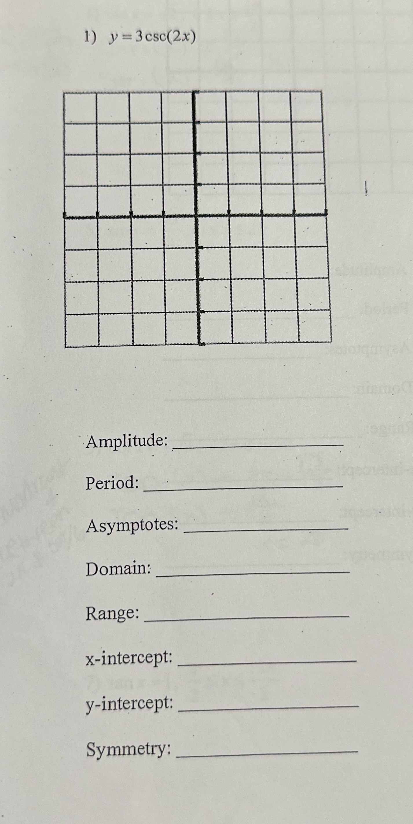1) y e 3CSC(2X) Amplitude: Period: Asymptotes: Domain: Range: x-intercept: y-intercept: Symmetry: