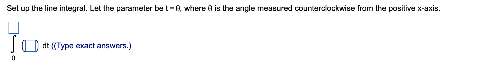 the line integral. Let the parameter be t=0, where 0 is the