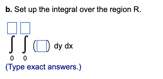 the region R. DD ED dydx (Type exact answers.) Consider the following