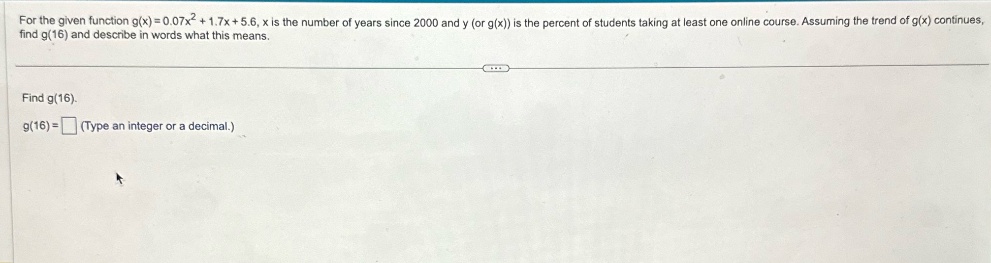 For the given function g(x) = 0.07x"+ 1.7x + 5.6, x