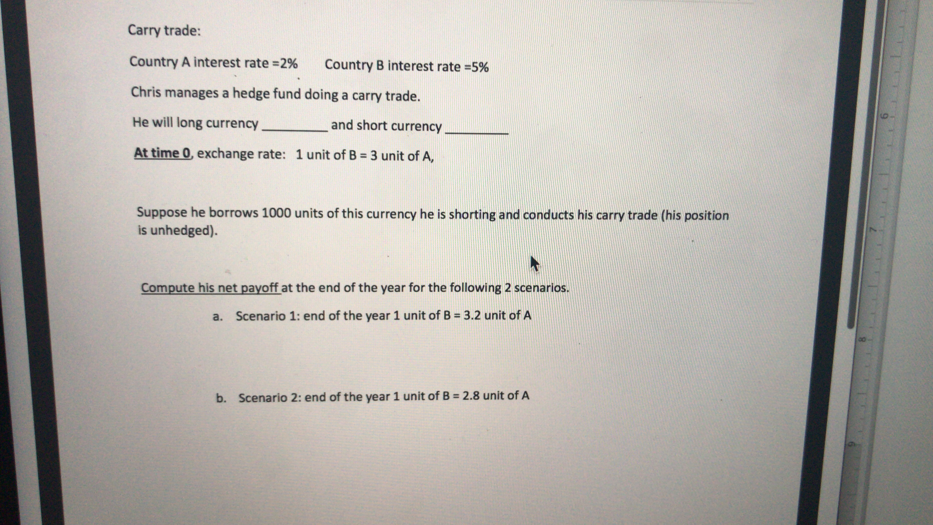 Carry trade: Country A interest rate =2% Country B interest rate Chris