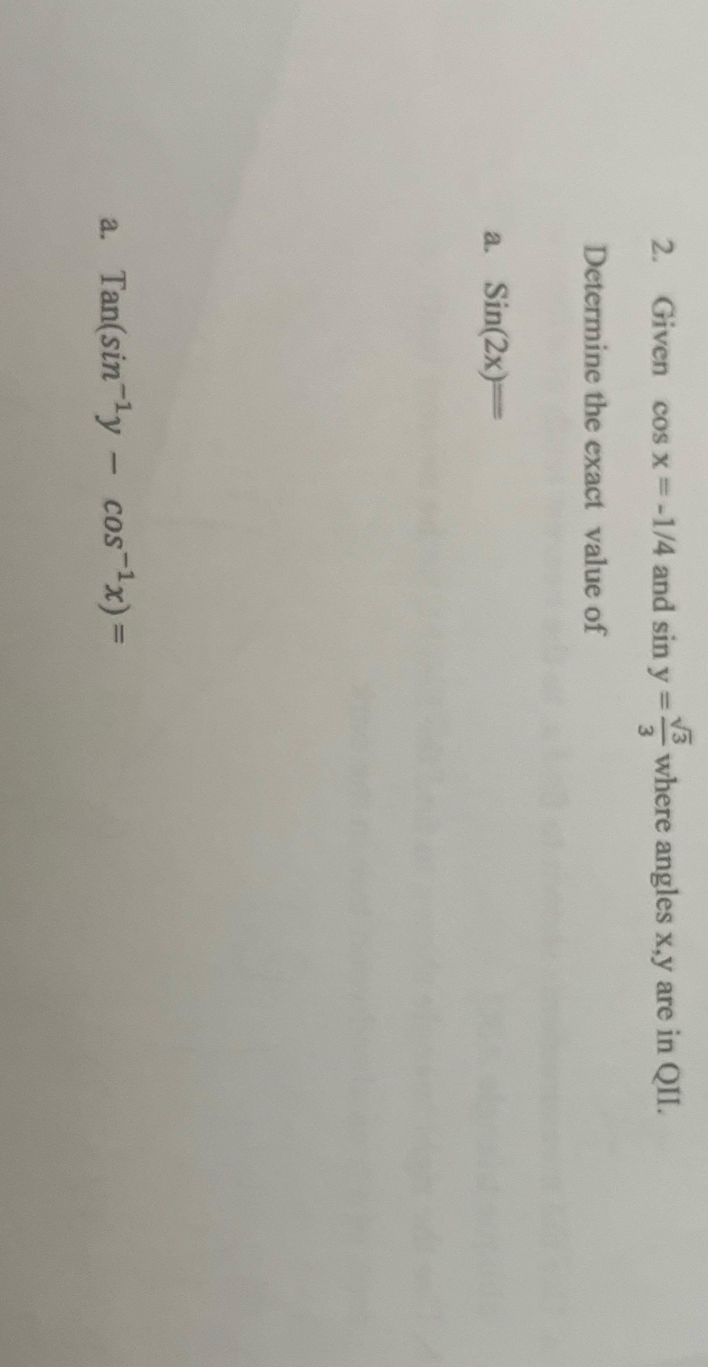 Please show work instead of an typed answer 2. Given cos x