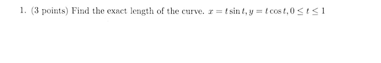 l. (3 points) Find the exact length of the curve. = =