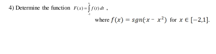 full explanation please X 4) Determine the function F(x) = [f(1) dt