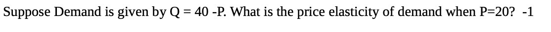 price elasticity of demand when P=20? -1