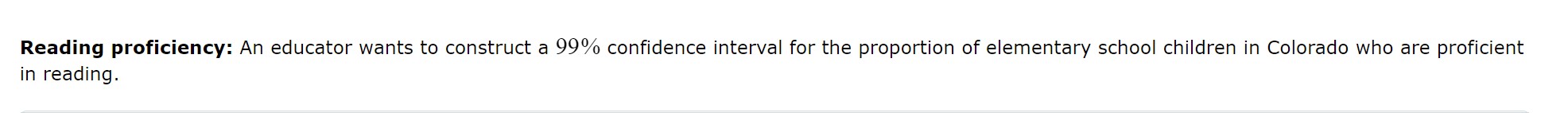  Reading proficiency: An educator wants to construct a 99% confidence interval