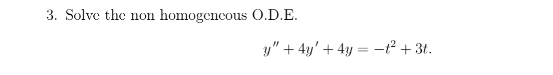 3. Solve the non homogeneous O.D.E.