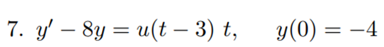 7. y' 8y u(t 3) t, y(o)