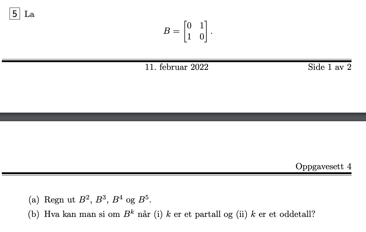 Question 5:Let B = (0 1) (1 0)(a) Calculate B ^ 2,