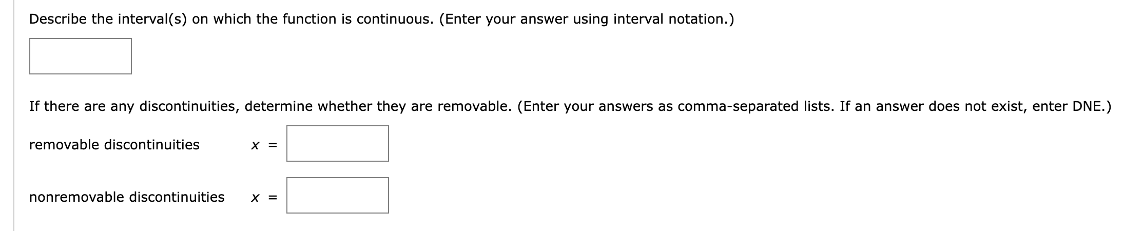 any discontinuities, determine whether they are removable. (Enter your answers as comma-separated
