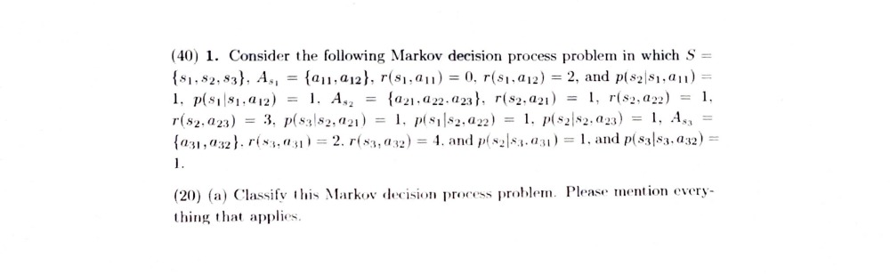  (40) 1. Consider the following Markov decision process problem in which