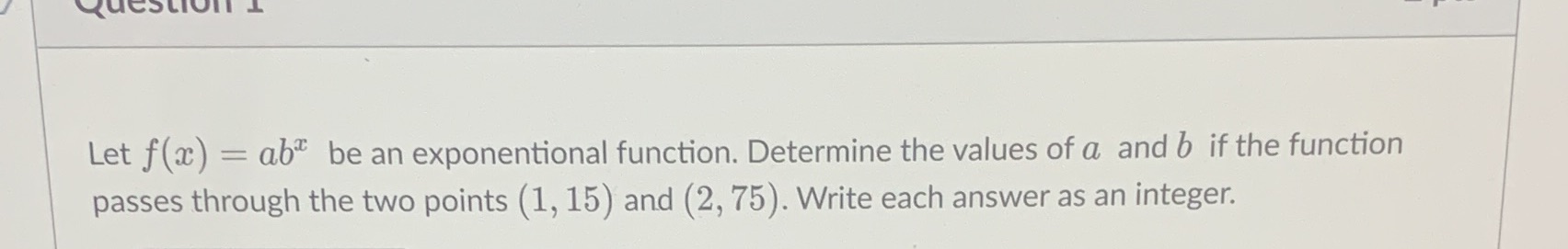 Let f(x) = ab be an exponentional function. Determine the values