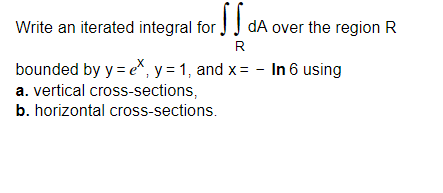 Write an iterated integral for dA over the region R R