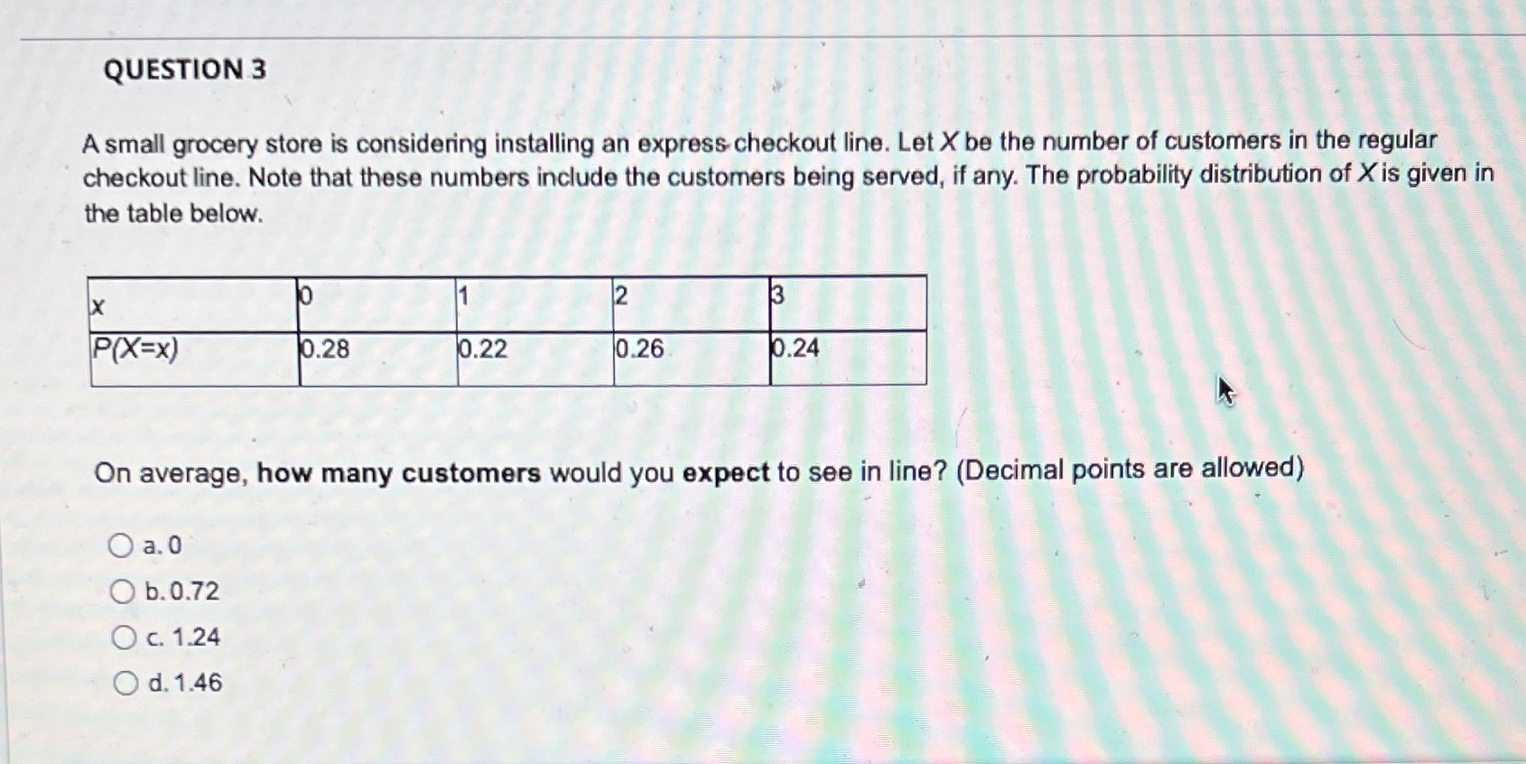QUESTION 3 A small grocery store is considering installing an express