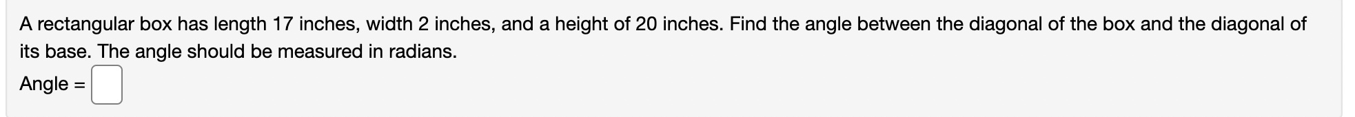 a height of 20 inches. Find the angle between the diagonal of