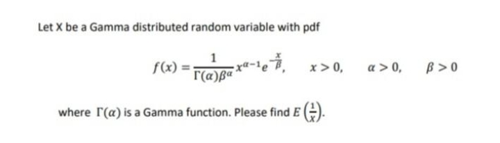 (x) =(a)Bax"-le # x> 0, a >0, B>0 where I'(a) is a