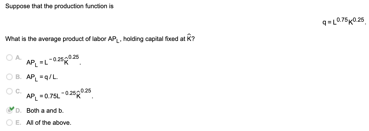 Suppose that the production function is q =L0.75 K0.25 What is