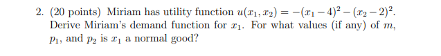  2. (20 points) Miriam has utility function u(x1, x2) = -(21