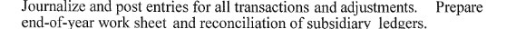 Journalize and post entries for all transactions and adjustments. Prepare end-of-year work
