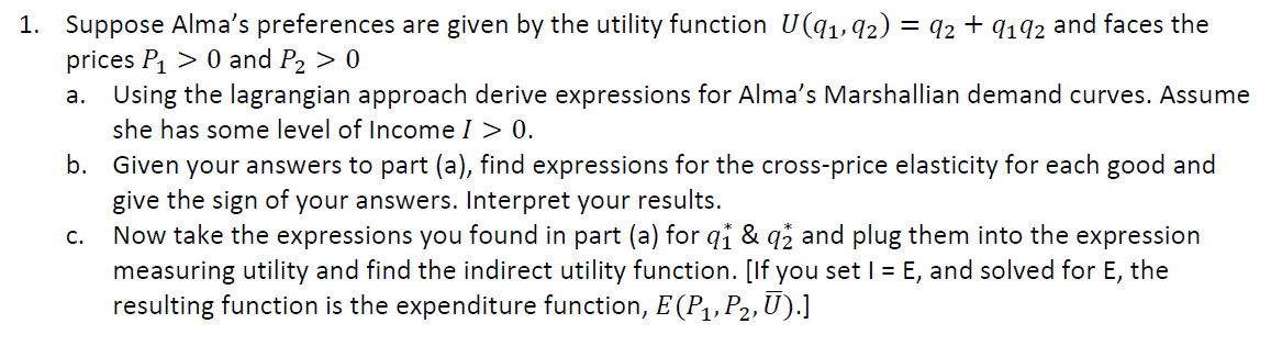  1. Suppose Alma's preferences are given by the utility function U(q1,q2)