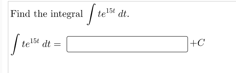 Find the integral te15t dt te15t dt.