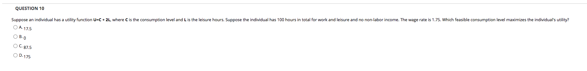 Suppose an individual has a utility function U=C + 2L, where