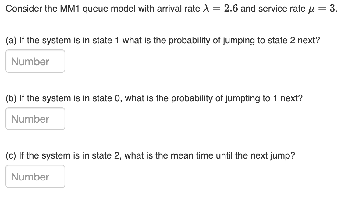 Consider the MM1 queue model with arrival rate A = 2.6