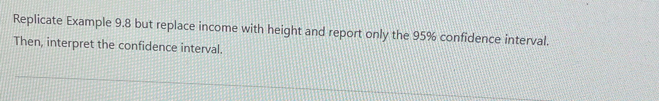 Replicate Example 9.8 but replace income with height and report only