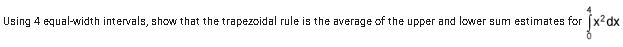  Using 4 equal-width intervals, show that the trapezoidal rule is the