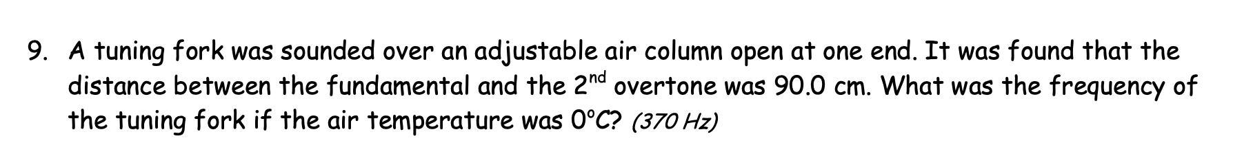  9. A tuning fork was sounded over an adjustable air' column