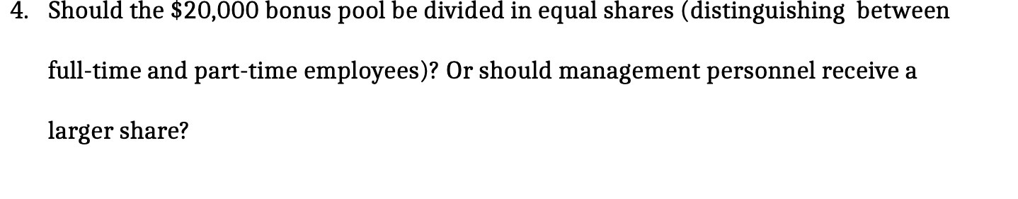  4. Should the $20,000 bonus pool be divided in equal shares