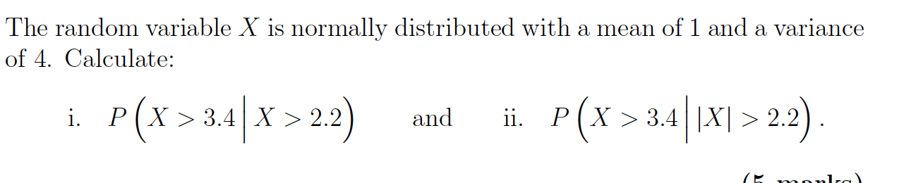 1 and a variance of 4. Calculate: i. P (X > 3.4
