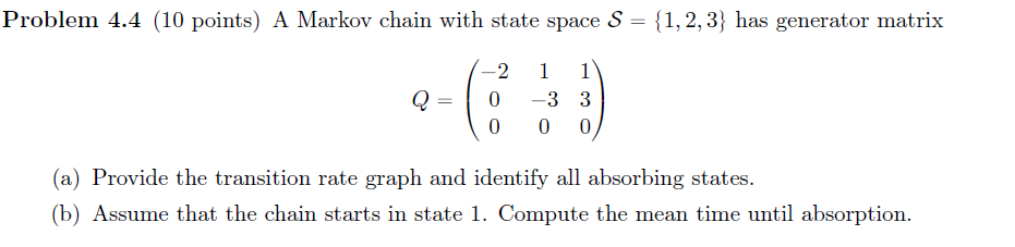 Please help me with this question Problem 4.4 [10 points) A Markov