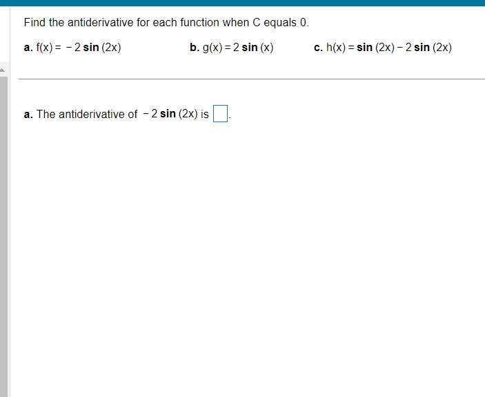 of - 2 sin (2x) is\fFind the indefinite integral (18x + 7)dx.