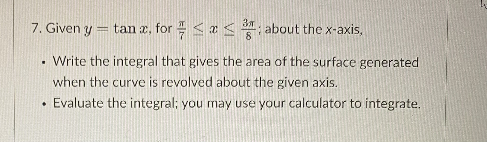 7. Given y tan X, for < E, about the x-axis, Write