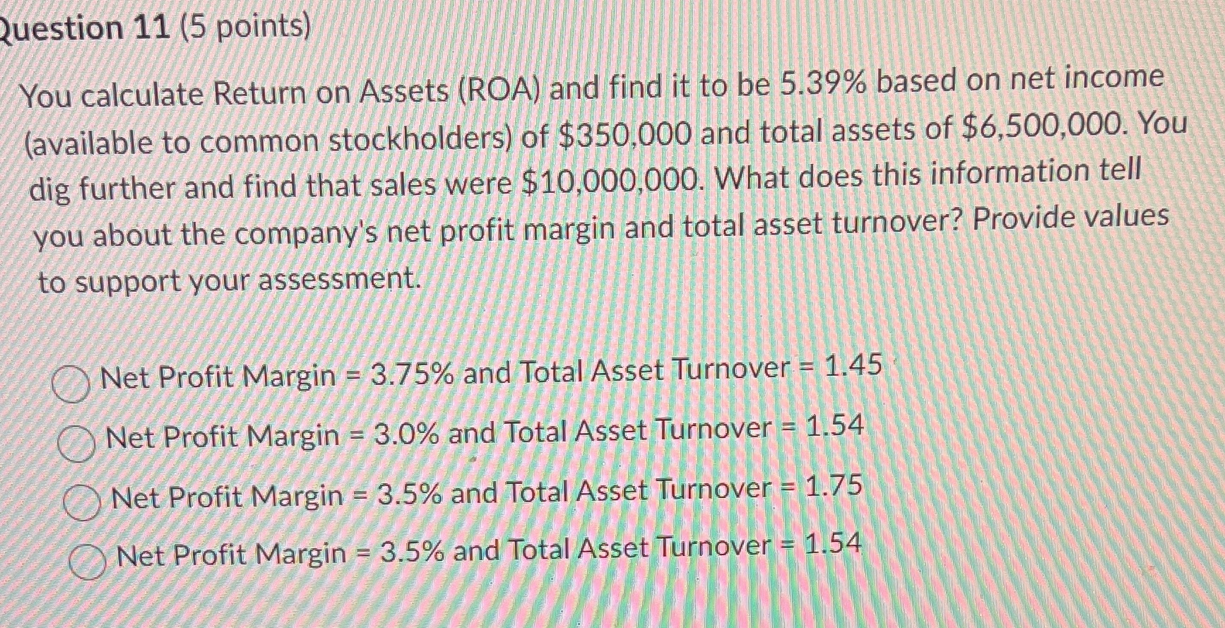 Question 11 (5 points) You calculate Return on Assets (ROA) and