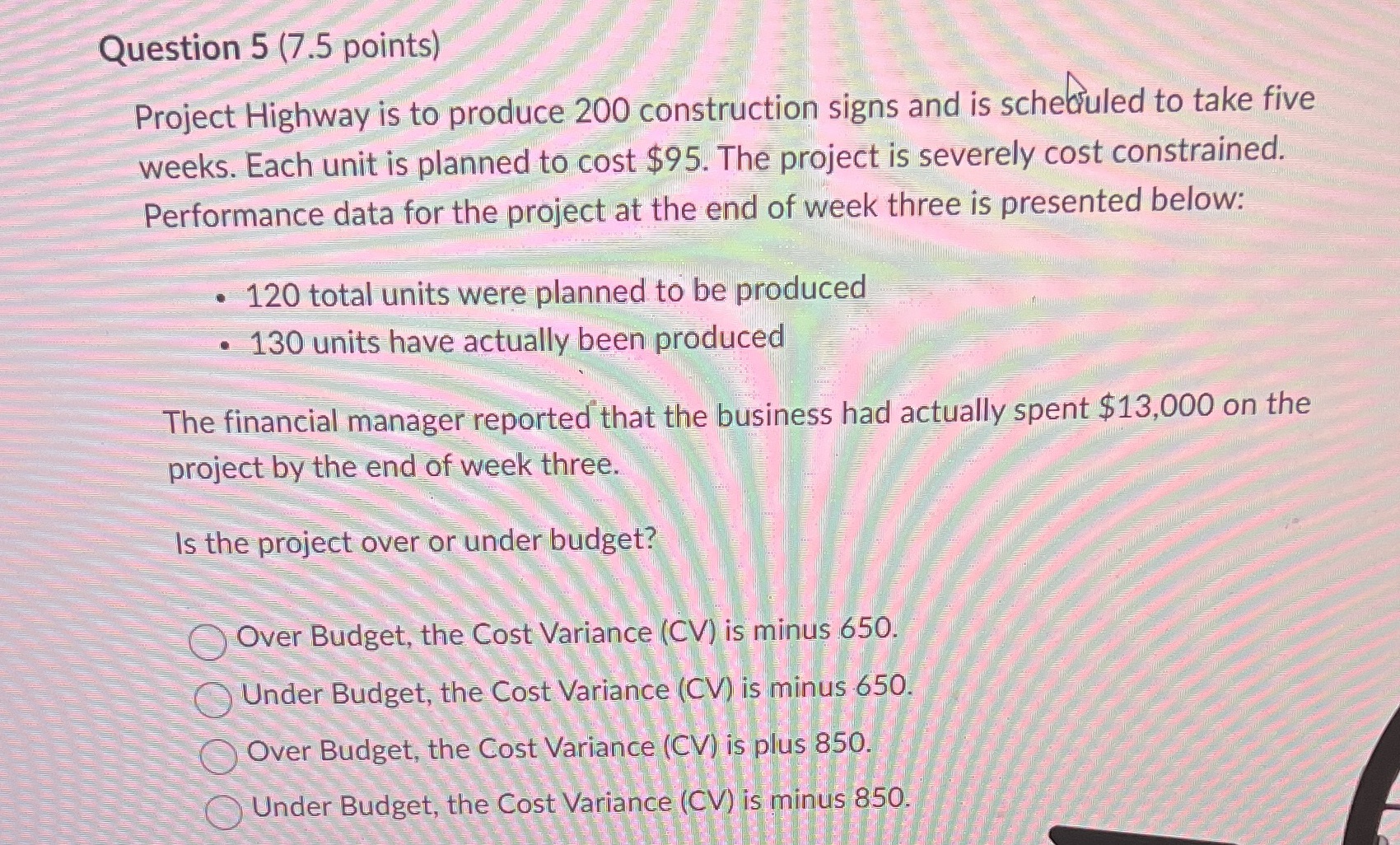 Please answer Question 5 (7.5 points) Project Highway is to produce 200